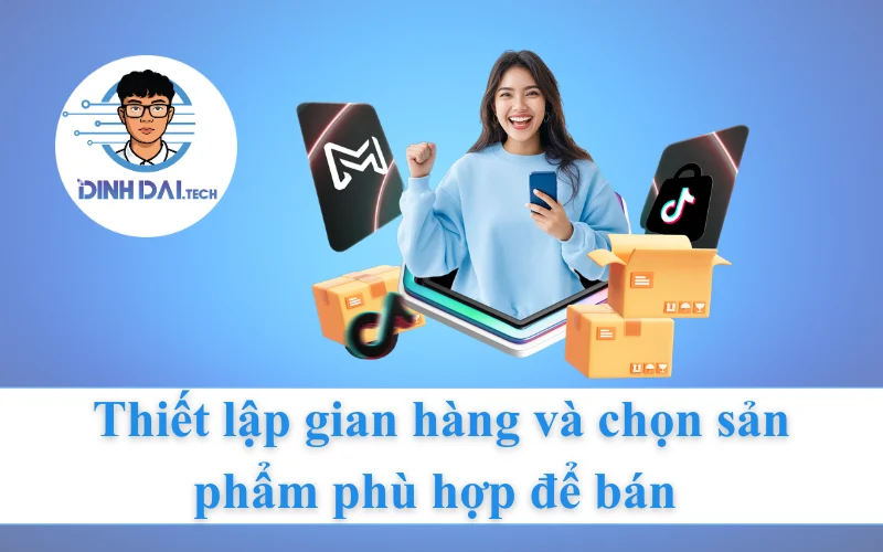 Thiết lập gian hàng và chọn sản phẩm phù hợp để bán 