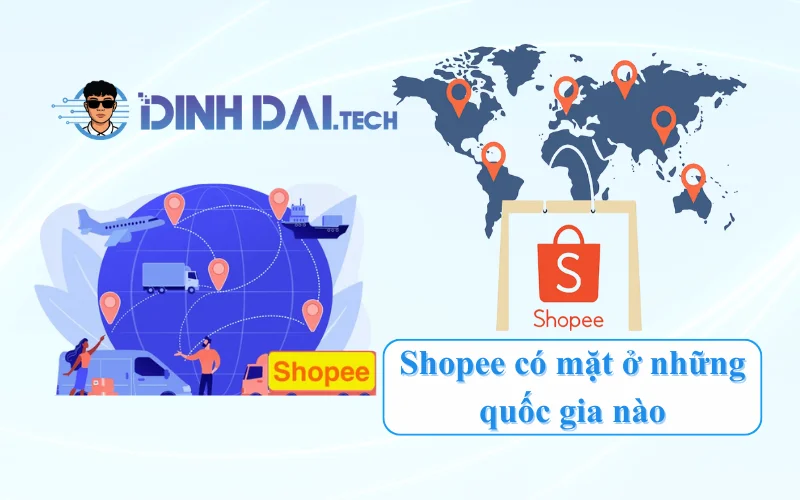 Bản đồ thị trường: Shopee đang hoạt động ở những quốc gia nào?
