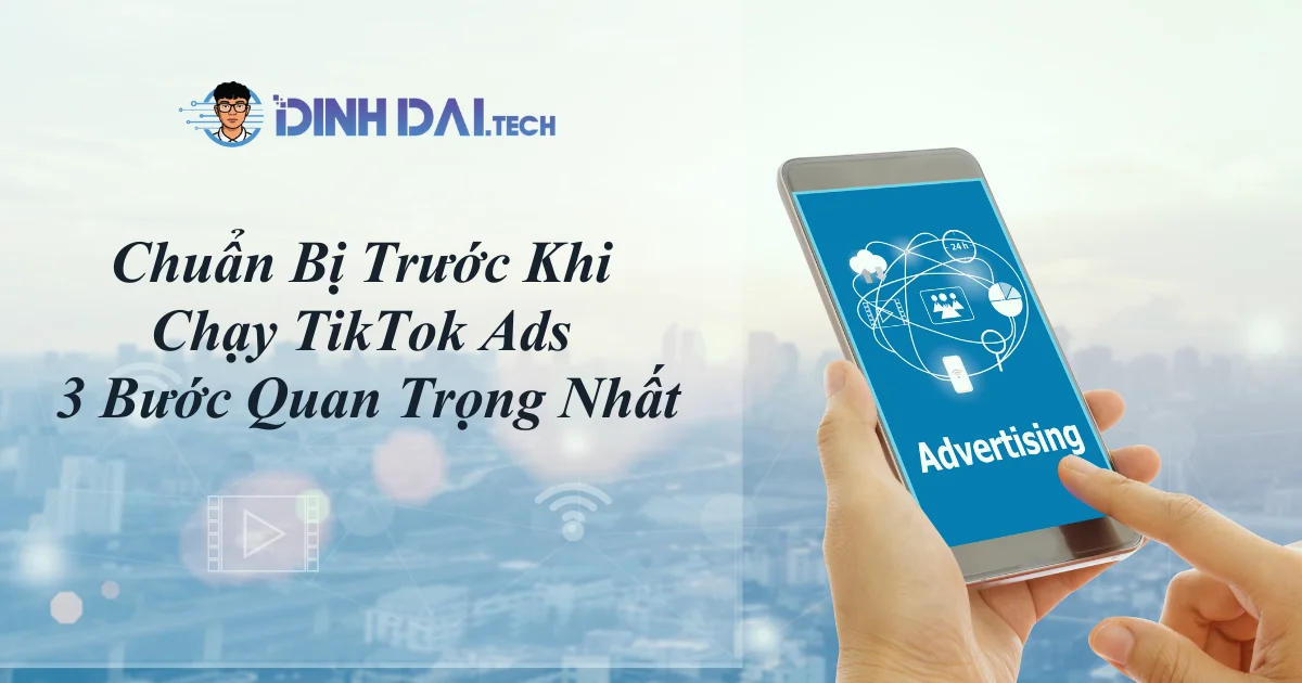 Chuẩn Bị Trước Khi Chạy TikTok Ads_ 3 Bước Quan Trọng Nhất