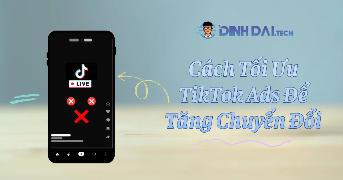 Các Lỗi Thường Gặp Khi Chạy TikTok Ads Chuyển Đổi
