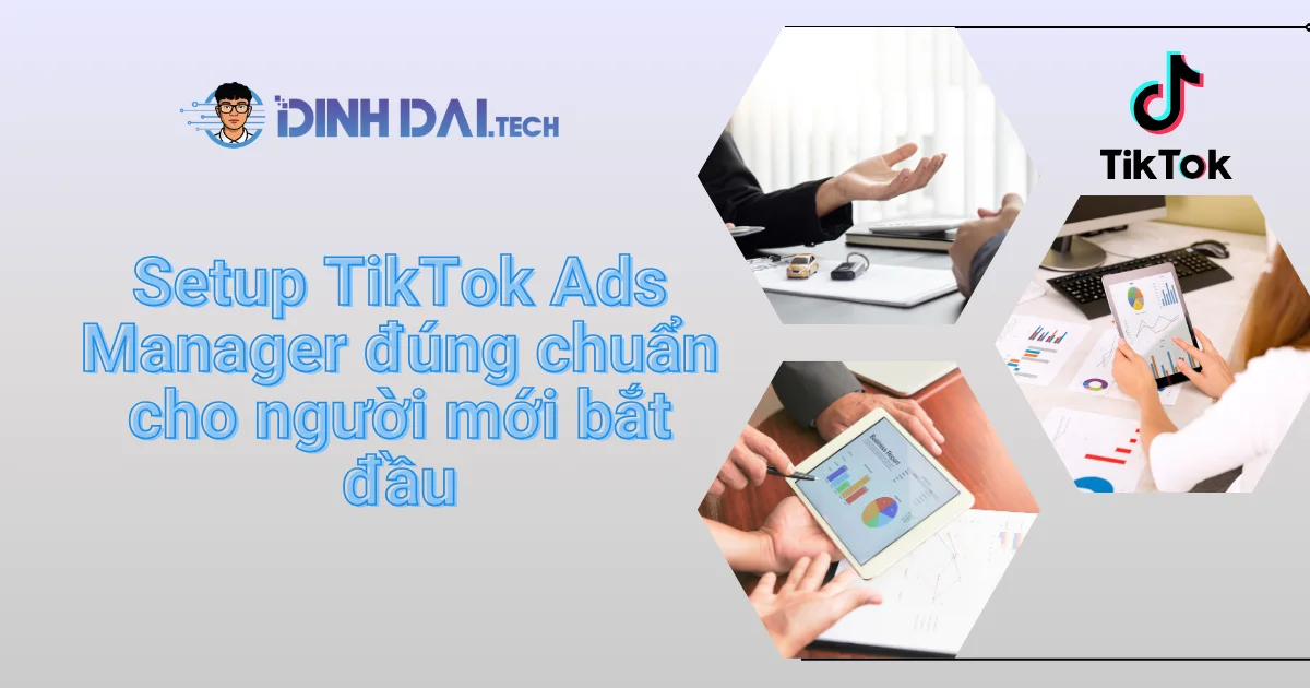 Setup TikTok Ads Manager đúng chuẩn cho người mới bắt đầu