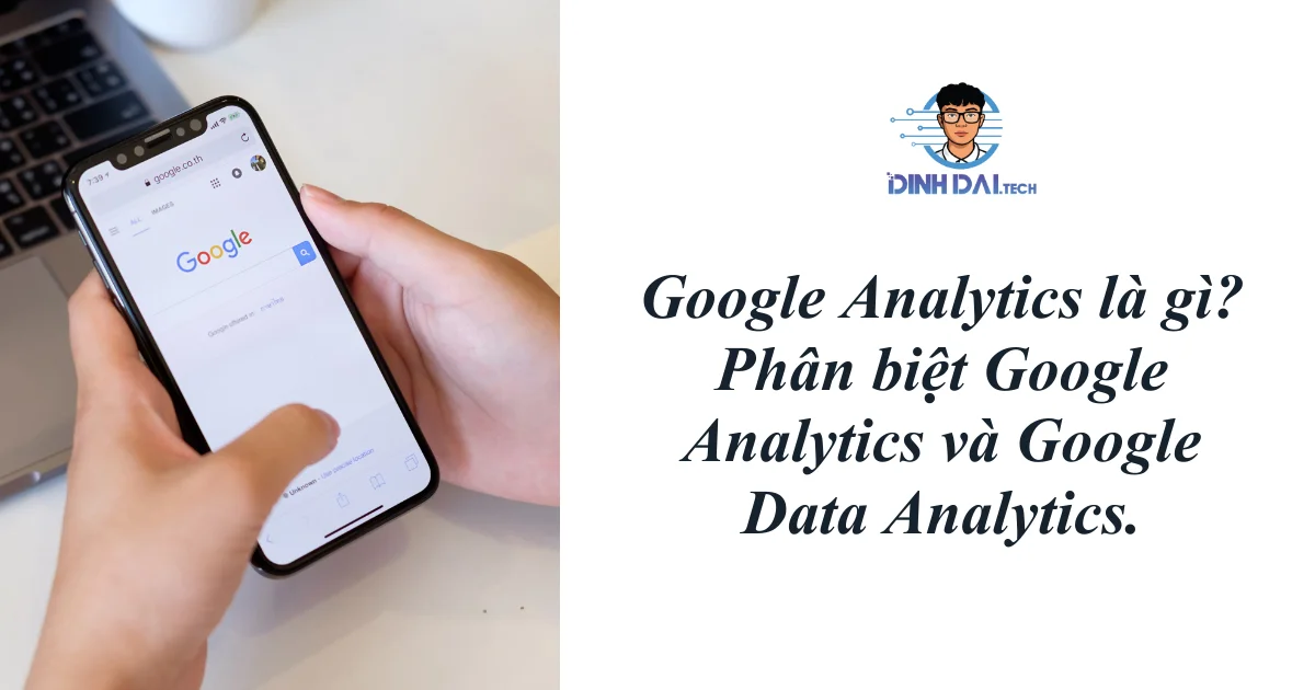 Google Analytics là gì_ Phân biệt Google Analytics và Google Data Analytics