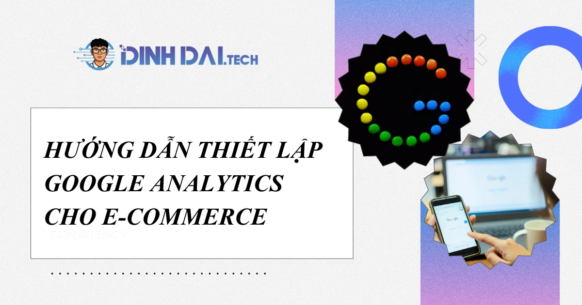 Hướng dẫn thiết lập Google Analytics cho E-commerce