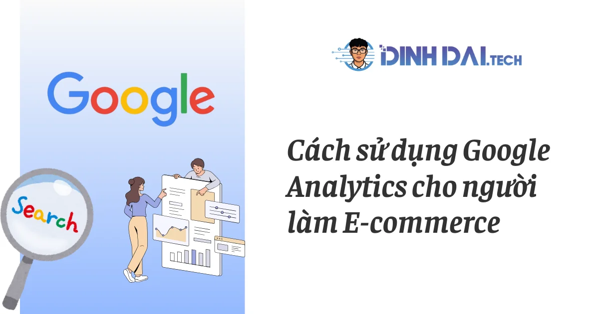 Cách sử dụng Google Analytics cho người làm E-commerce