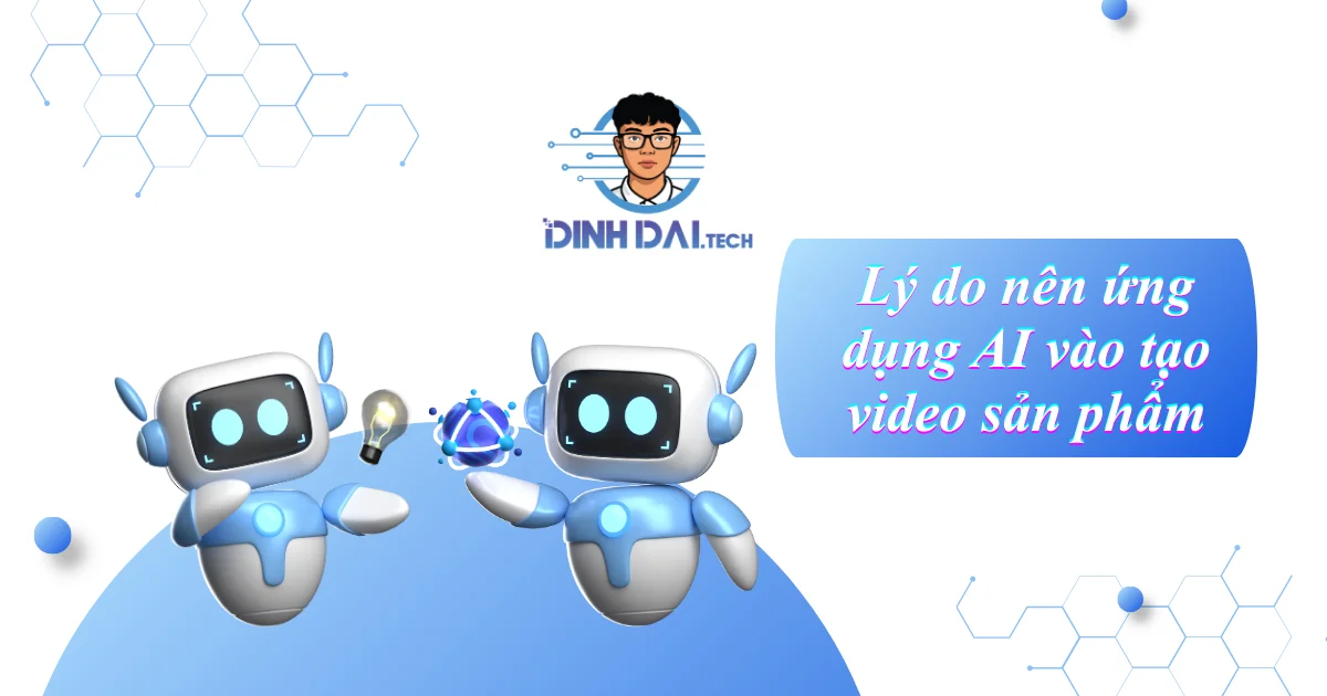 Lý do nên ứng dụng AI vào tạo video sản phẩm