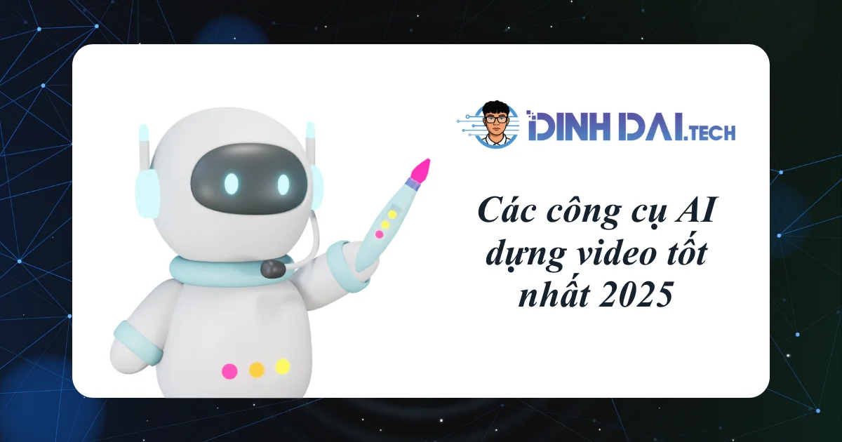 Các công cụ AI dựng video tốt nhất 2025