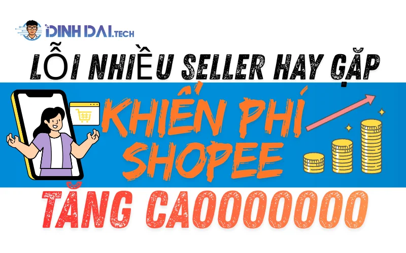 Lỗi nhiều seller hay gặp khiến phí Shopee tăng cao