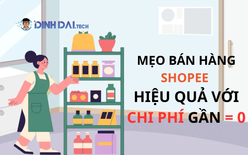 Mẹo bán hàng Shopee hiệu quả với chi phí gần = 0