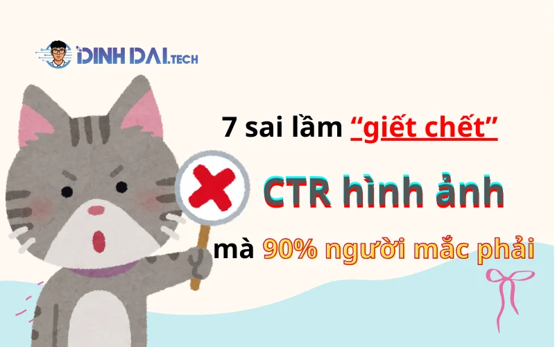 7 sai lầm “giết chết” CTR hình ảnh mà 90% người mắc phải