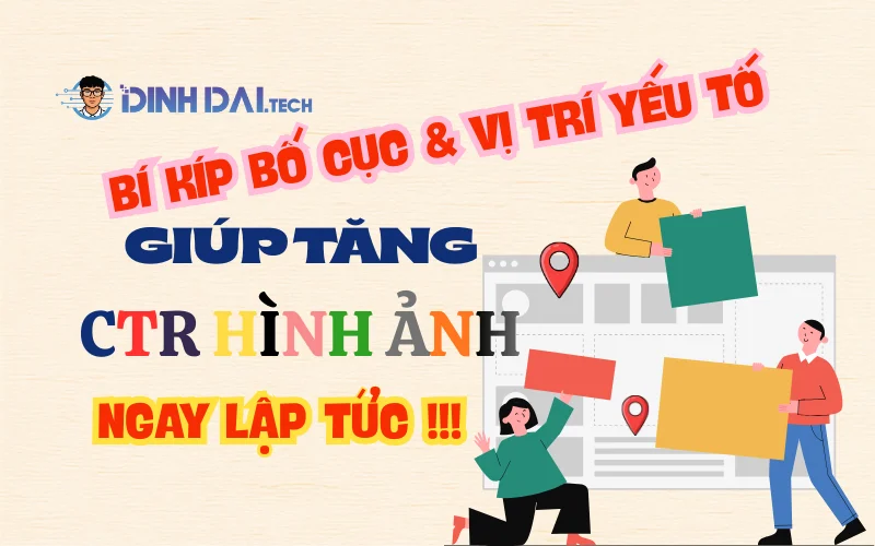 Bí kíp bố cục & vị trí yếu tố giúp tăng CTR hình ảnh ngay lập tức