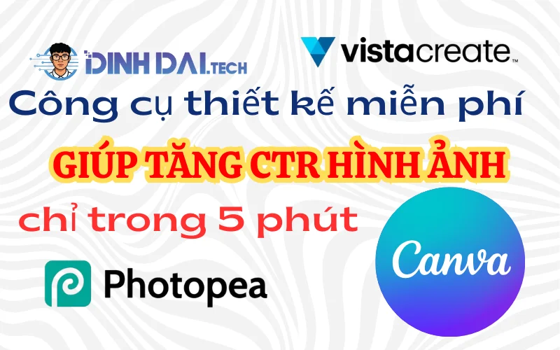 Công cụ thiết kế miễn phí giúp tăng CTR hình ảnh chỉ 5 phút