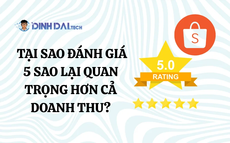 Tại sao đánh giá 5 sao lại quan trọng hơn cả doanh thu
