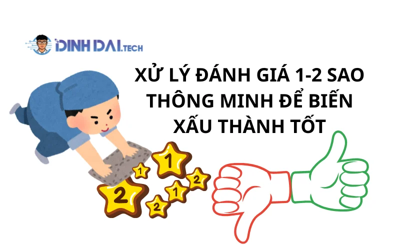Xử lý đánh giá 1-2 sao thông minh để biến xấu thành tốt