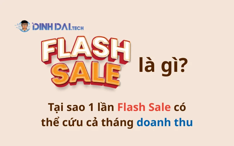 Flash Sale là gì? Tại sao 1 lần Flash Sale có thể cứu doanh thu cả tháng?