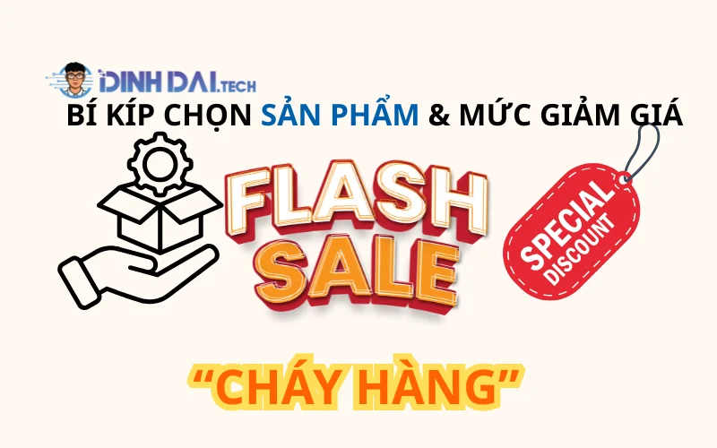 Bí kíp chọn sản phẩm & mức giảm giá để Flash Sale “cháy hàng”