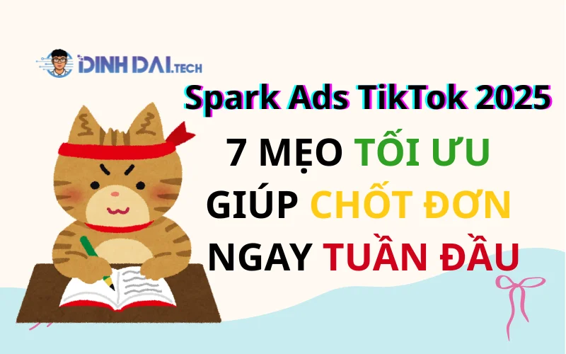 Spark Ads TikTok 2025_ 7 mẹo tối ưu giúp chốt đơn ngay tuần đầu