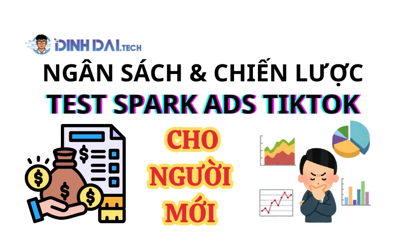 Ngân sách & chiến lược test Spark Ads TikTok cho người mới