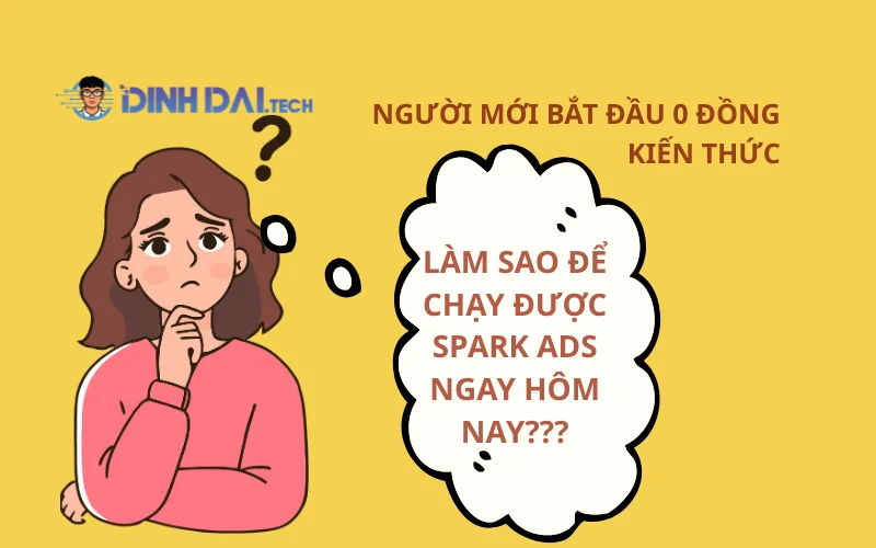 Người mới bắt đầu 0 đồng kiến thức_ Làm sao để chạy được Spark Ads ngay hôm nay