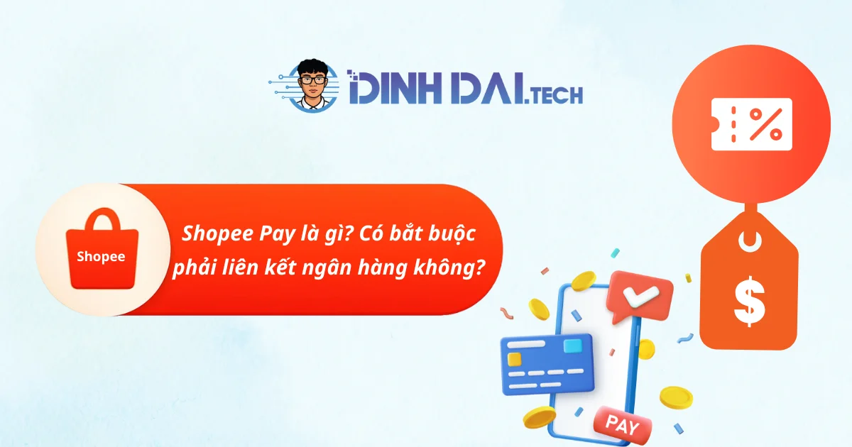 Shopee Pay là gì_ Có bắt buộc phải liên kết ngân hàng không
