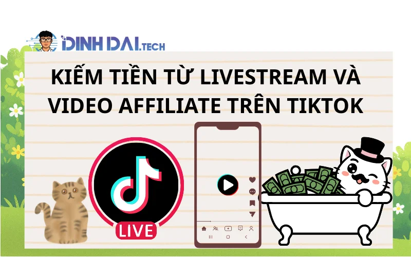 Kiếm tiền từ livestream và video Affiliate trên TikTok