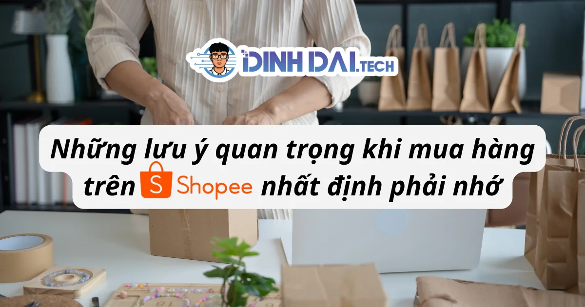Những lưu ý quan trọng khi mua hàng trên Shopee nhất định phải nhớ