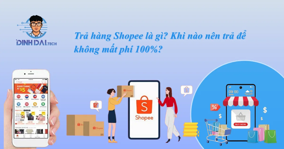 Trả hàng Shopee là gì_ Khi nào nên trả để không mất phí 100%