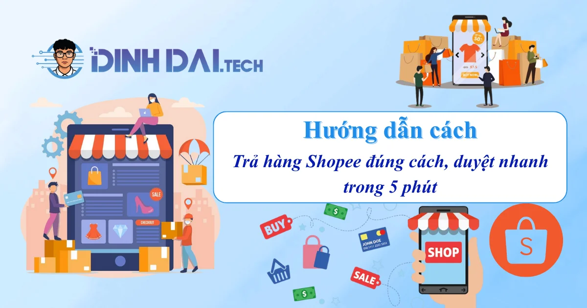Hướng dẫn cách trả hàng Shopee đúng cách – duyệt nhanh trong 5 phút