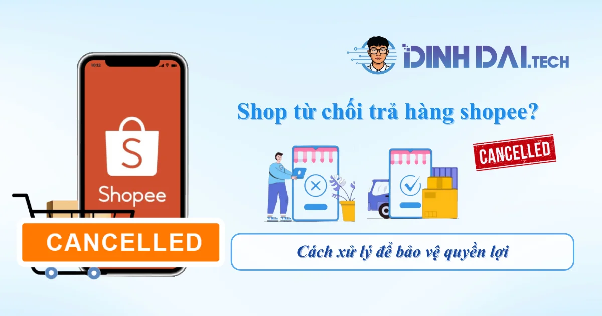Shop từ chối trả hàng Shopee_ Cách xử lý để bảo vệ quyền lợi