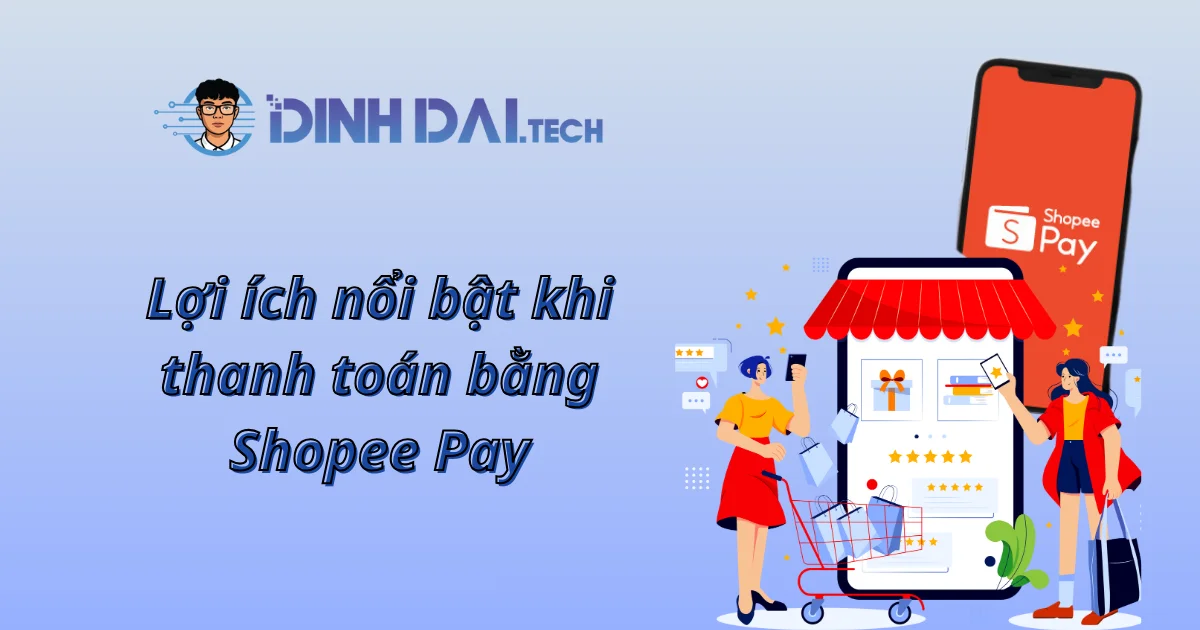 Lợi ích nổi bật khi thanh toán bằng Shopee Pay