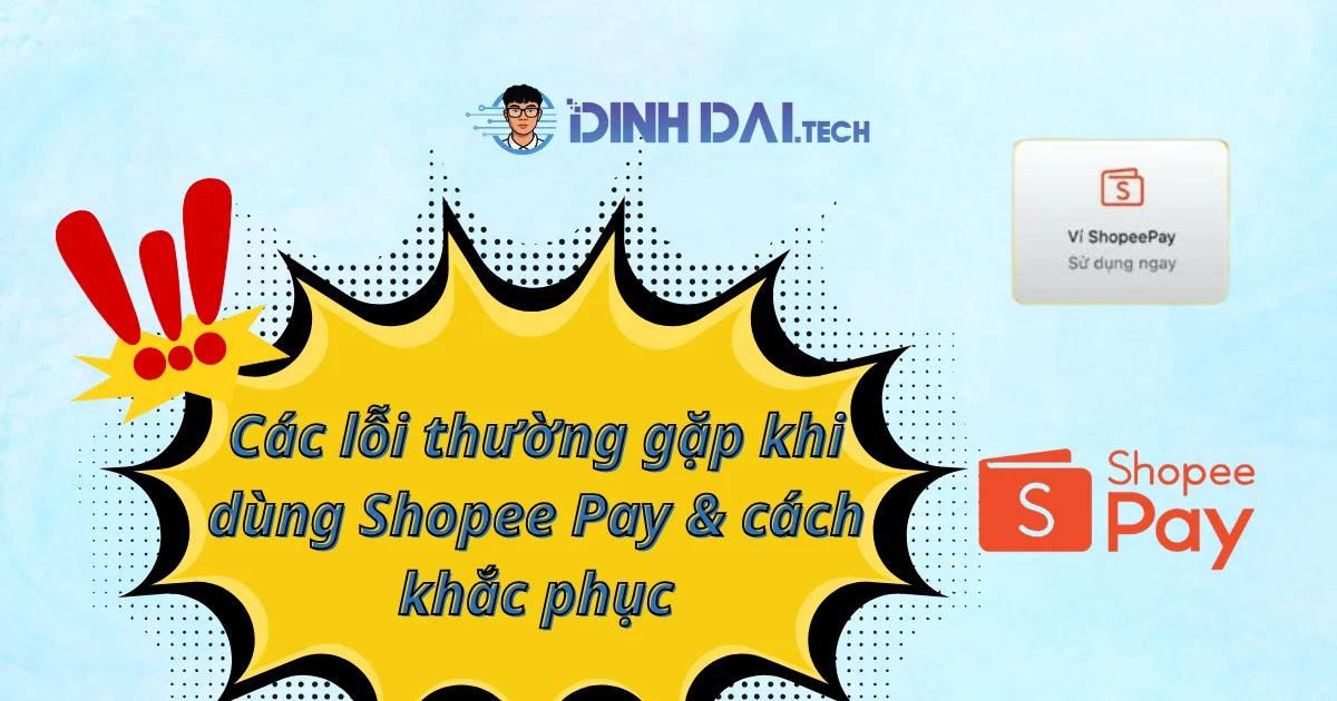 Các lỗi thường gặp khi dùng Shopee Pay & cách khắc phục