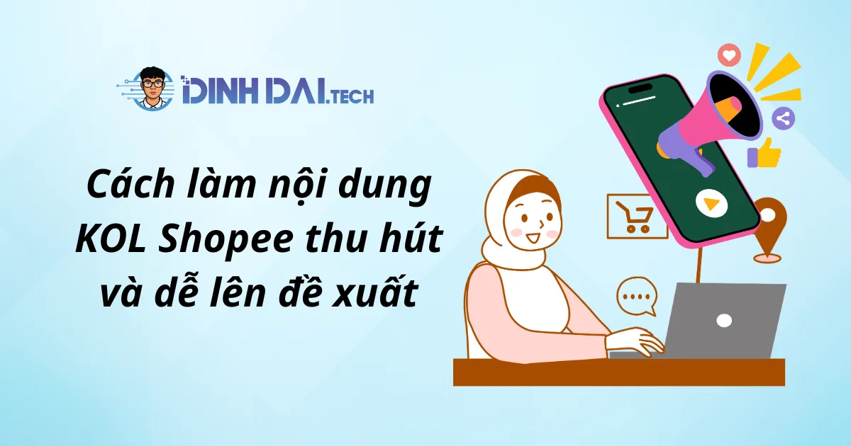 Cách làm nội dung KOL Shopee thu hút và dễ lên đề xuất