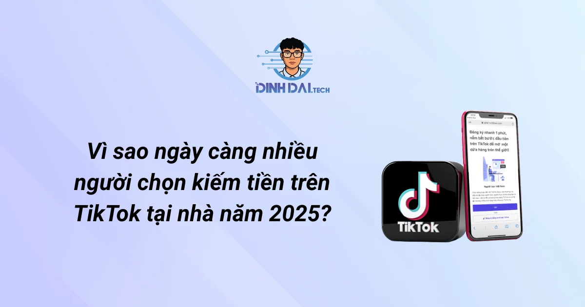 Vì sao ngày càng nhiều người chọn kiếm tiền trên TikTok tại nhà năm 2026