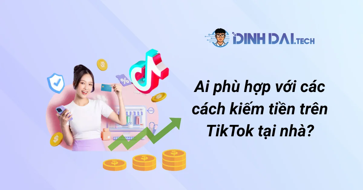 Ai phù hợp với các cách kiếm tiền từ tiktok tại nhà