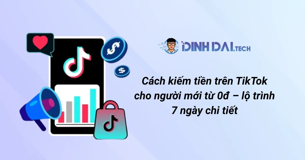 Cách kiếm tiền từ tiktok cho người mới từ 0đ – lộ trình 7 ngày chi tiết