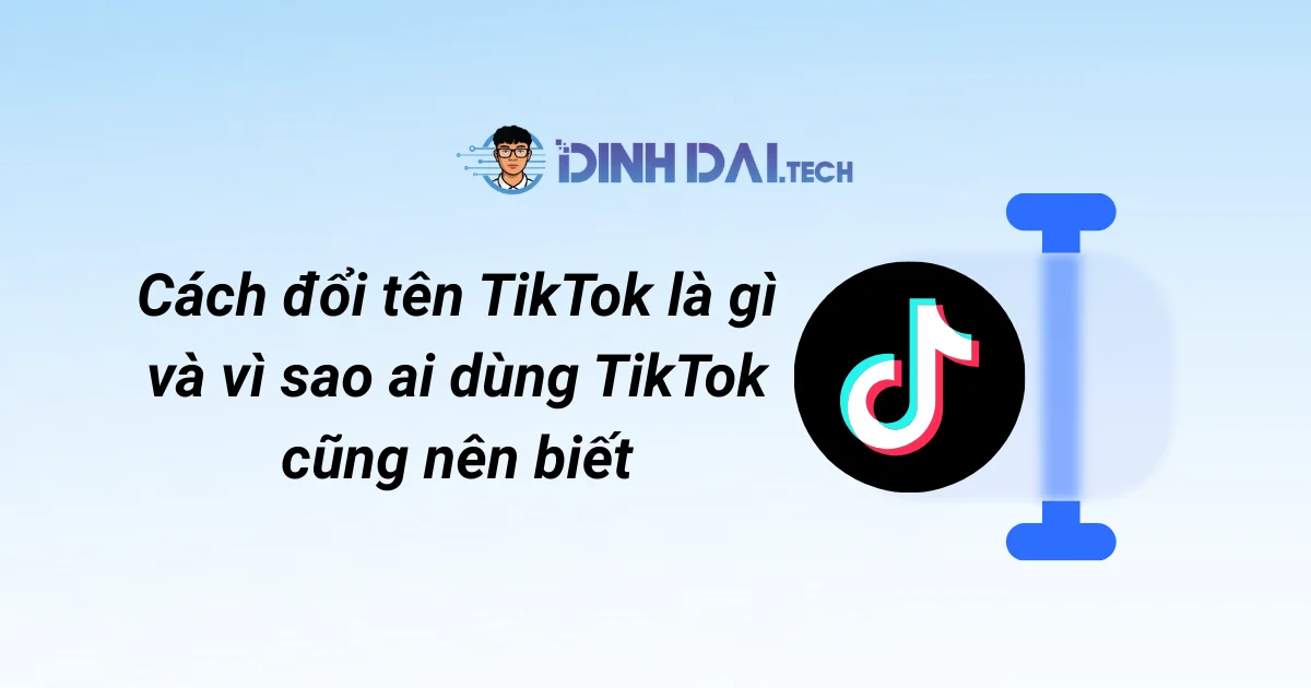 Cách đổi tên TikTok là gì và vì sao ai dùng TikTok cũng nên biết