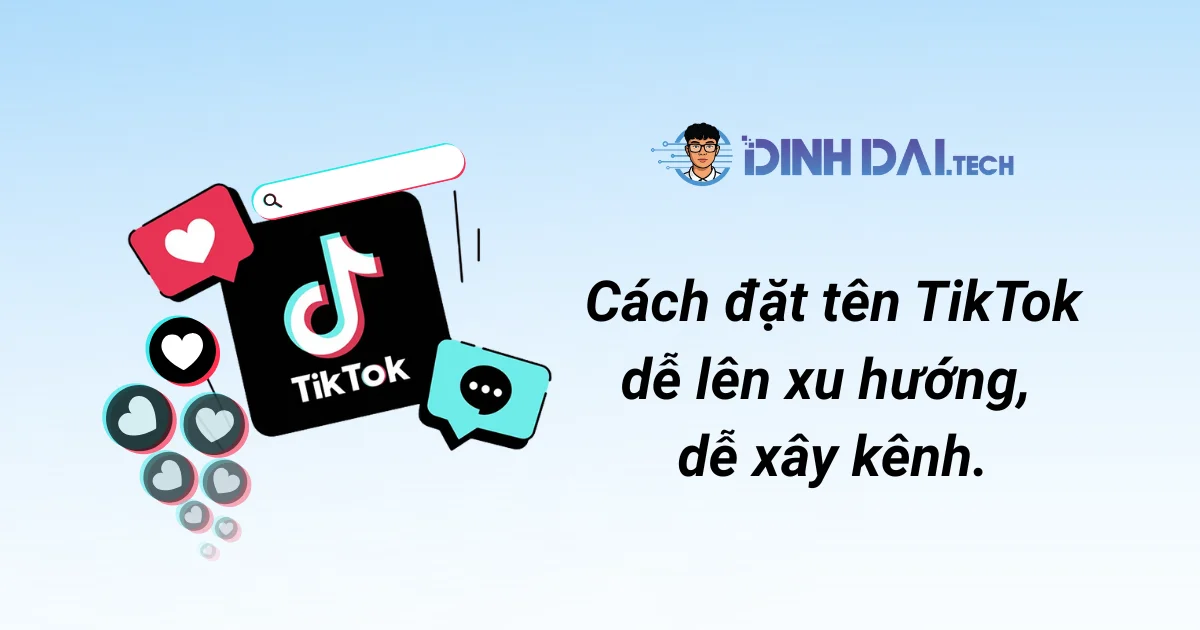 Cách đặt tên TikTok dễ lên xu hướng, dễ xây kênh