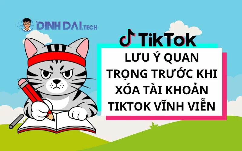 Lưu Ý Quan Trọng Trước Khi Xóa Tài Khoản TikTok Vĩnh Viễn