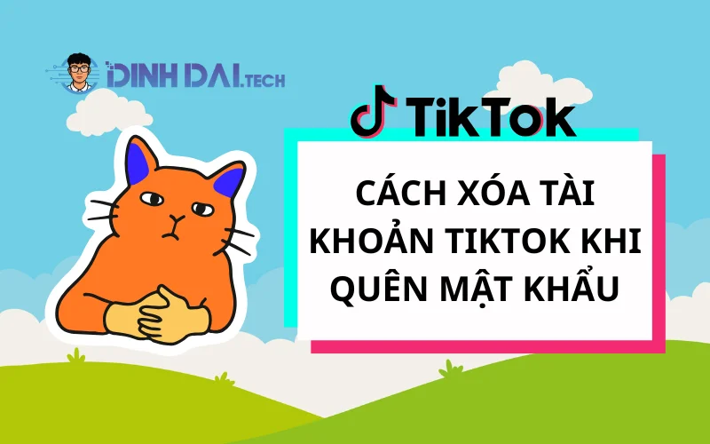 Cách Xóa Tài Khoản TikTok Khi Quên Mật Khẩu