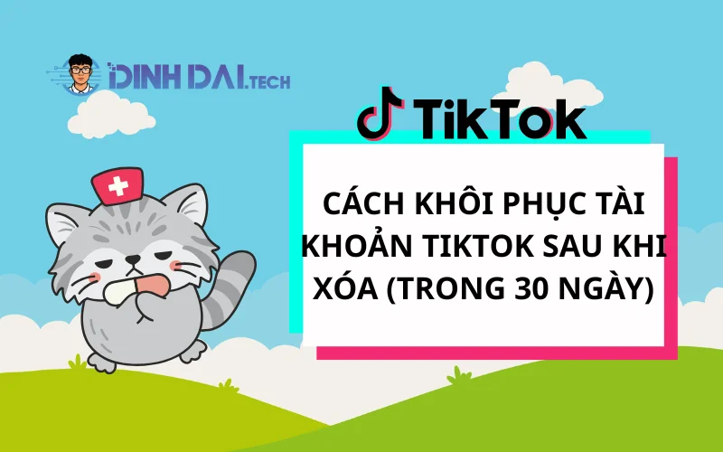 Cách Khôi Phục Tài Khoản TikTok Sau Khi Xóa (Trong 30 Ngày)