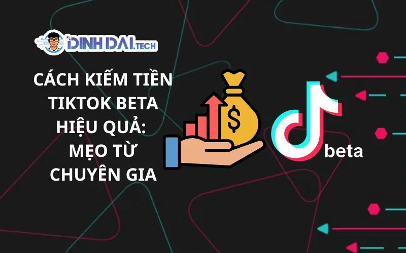Cách Kiếm Tiền TikTok Beta Hiệu Quả_ Mẹo Từ Chuyên Gia