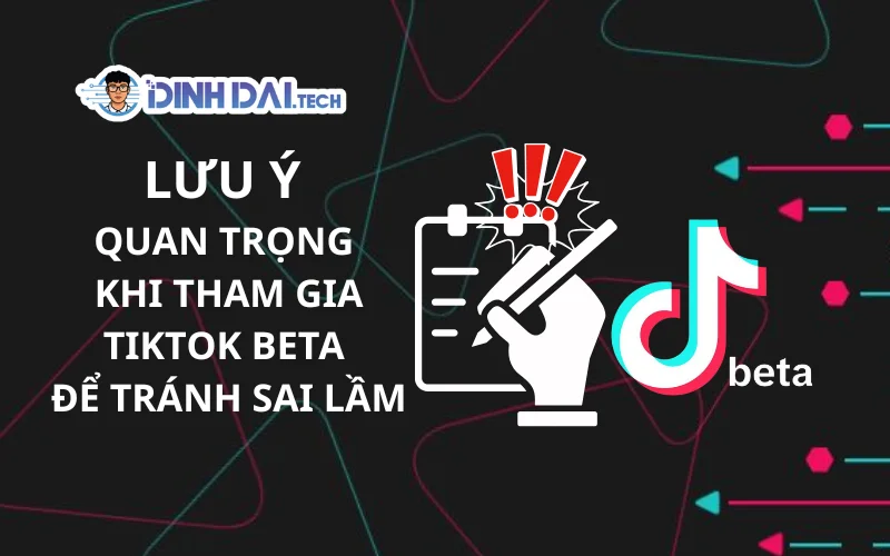 Lưu Ý Quan Trọng Khi Tham Gia TikTok Beta Để Tránh Sai Lầm