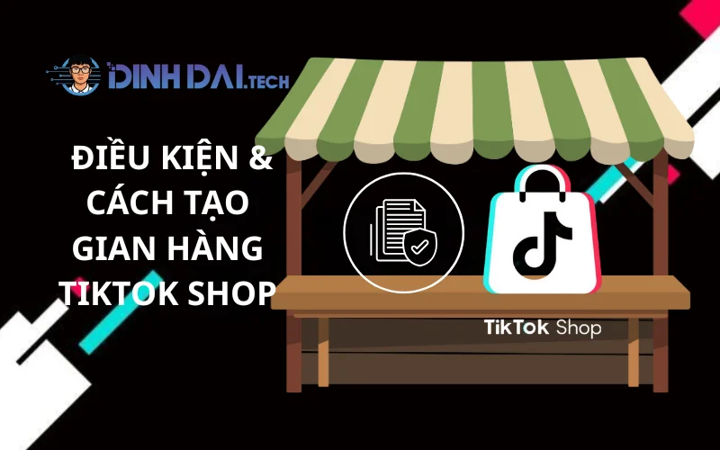 Điều Kiện & Cách Tạo Gian Hàng TikTok Shop