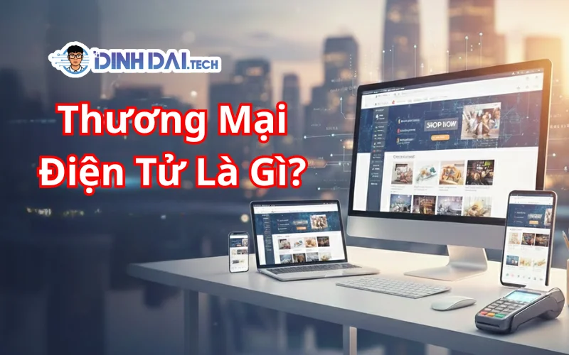 Thương Mại Điện Tử Là Gì