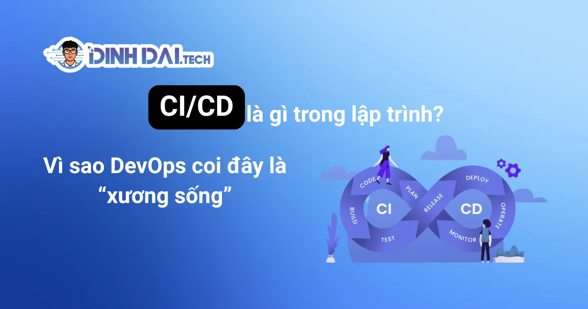 CI/CD là gì trong lập trình? Vì sao DevOps coi đây là “xương sống”