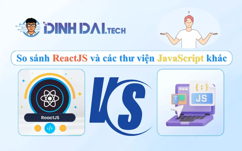 So sánh ReactJS và các thư viện JavaScript khác
