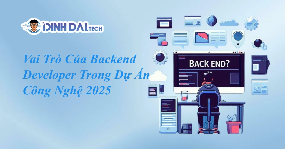 Vai Trò Của Backend Developer Trong Dự Án Công Nghệ 2025