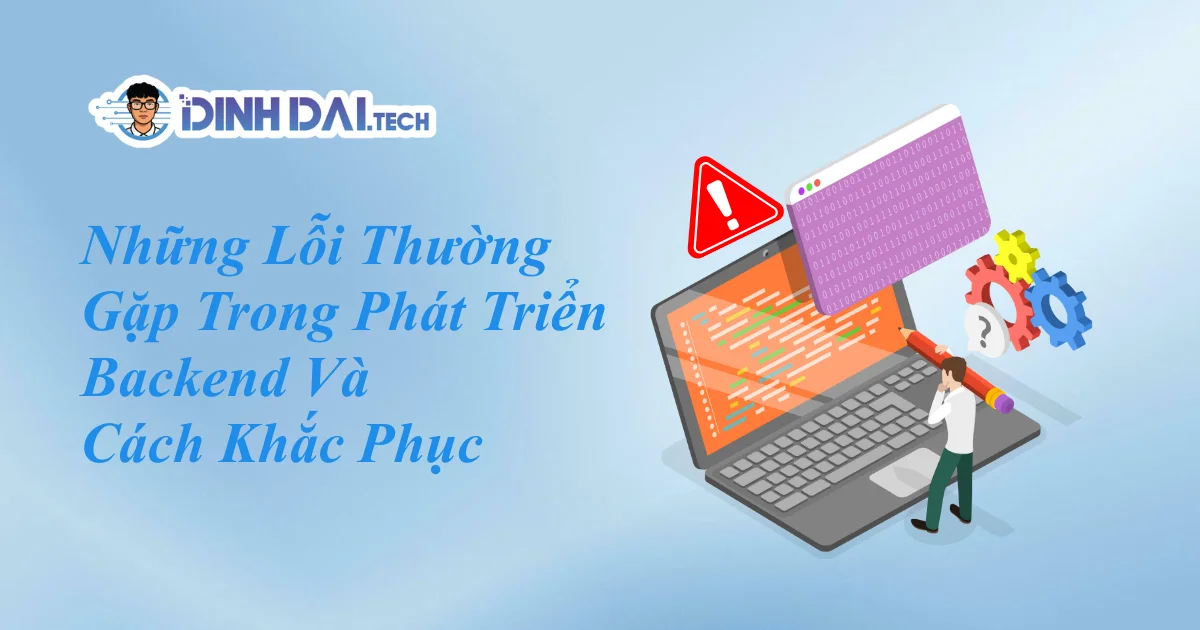 Những Lỗi Thường Gặp Trong Phát Triển Backend Và Cách Khắc Phục