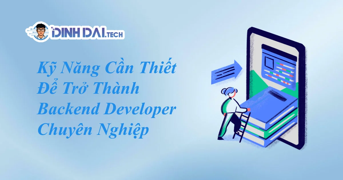 Kỹ Năng Cần Thiết Để Trở Thành Backend Developer Chuyên Nghiệp