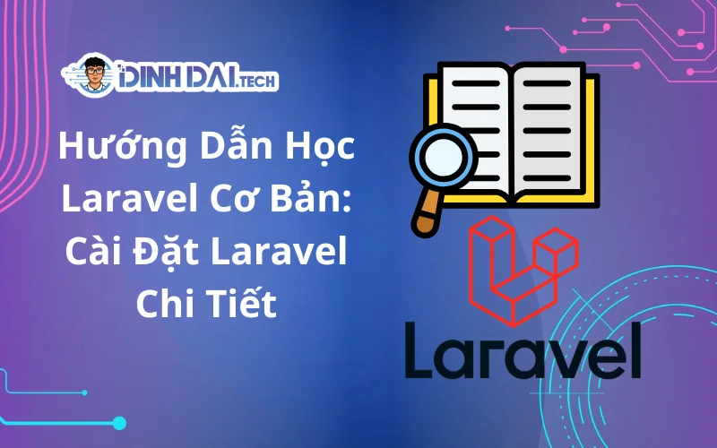 Hướng Dẫn Học Laravel Cơ Bản_ Cài Đặt Laravel Chi Tiết