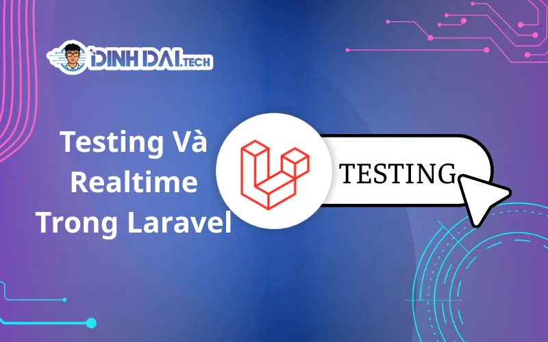 Testing Và Realtime Trong Laravel